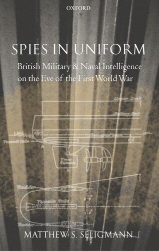 Spies in uniform: British military and naval intelligence on the eve of the first World War
