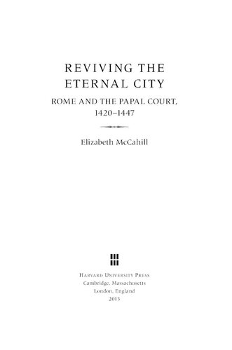 Reviving the eternal city: Rome and the Papal Court, 1420-1447