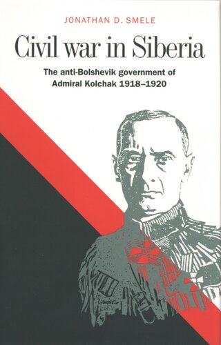 Civil war in Siberia: the anti-Bolshevik government of Admiral Kolchak, 1918-1920