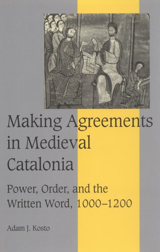 Making agreements in medieval Catalonia: power, order, and the written word, 1000-1200
