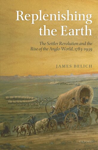 Replenishing the earth: the settler revolution and the rise of the Anglo-world, 1783-1939