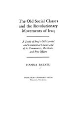 The old social classes and the revolutionary movements of Iraq: a study of Iraq's old landed and commercial classes and of its Communists, Baʻthists, and Free Officers
