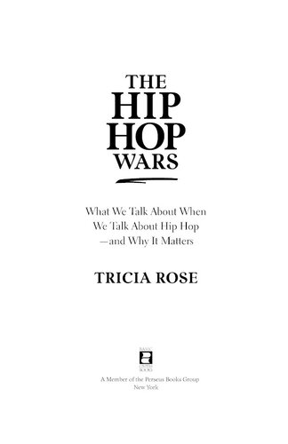 The hip hop wars: what we talk about when we talk about hip hop--and why it matters