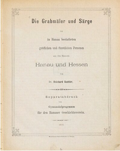 Die Grabmäler und Särge der in Hanau bestatteten gräflichen und fürstlichen Personen aus den Häusern und Hessen