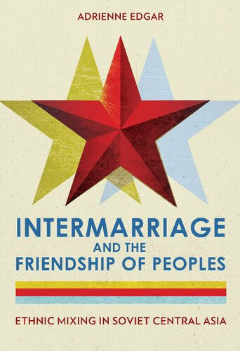 Intermarriage and the Friendship of Peoples: Ethnic Mixing in Soviet Central Asia