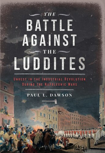 The Battle Against the Luddites - Unrest in the Industrial Revolution During the Napoleonic Wars