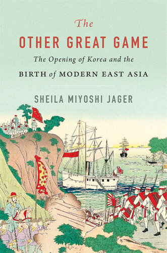 The Other Great Game - The Opening of Korea and the Birth of Modern East Asia