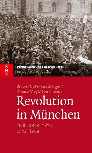 Revolution in München: 1800 - 1848 - 1918 - 1933 - 1968
