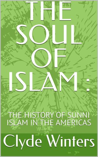 THE SOUL OF ISLAM: THE HISTORY OF SUNNI ISLAM IN THE AMERICAS