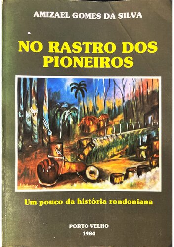 No rastro dos pioneiros; Um pouco da história rondoniana