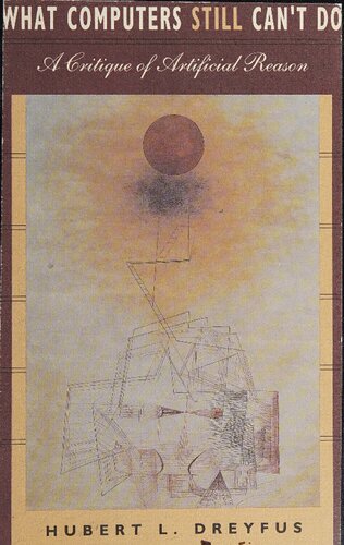 What Computers Still Can't Do: A Critique of Artificial Reason