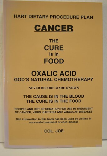 Cancer and Oxalic Acid : Hart Dietary Procedure Plan : the Cure in Food : Oxalic Acid, God's Natural Chemotherapy