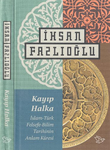 Kayıp Halka İslam-Türk Felsefe-Bilim Tarihinin Anlam Küresi