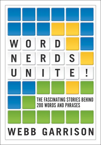 Word Nerds Unite!: The Fascinating Stories Behind 200 Words and Phrases