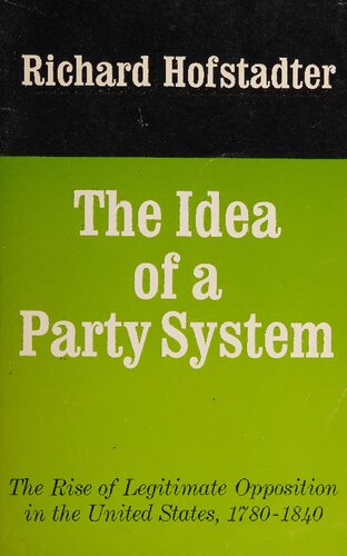 The Idea of a Party System: The Rise of Legitimate Opposition in the United States, 1780-1840
