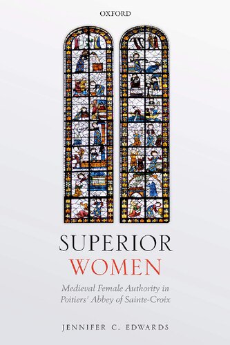 Superior Women: Medieval Female Authority in Poitiers' Abbey of Sainte-Croix