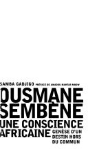 Ousmane Sembène: une conscience africaine : genèse d'un destin hors du commun