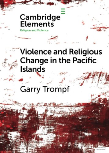 Violence and Religious Change in the Pacific Islands (Elements in Religion and Violence)