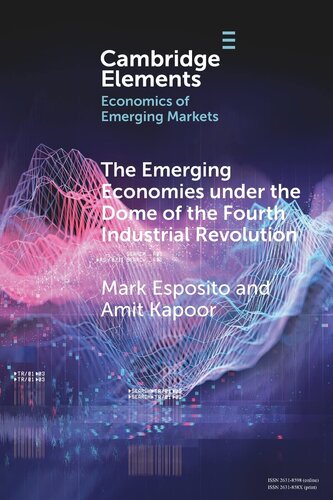 The Emerging Economies under the Dome of the Fourth Industrial Revolution (Elements in the Economics of Emerging Markets)