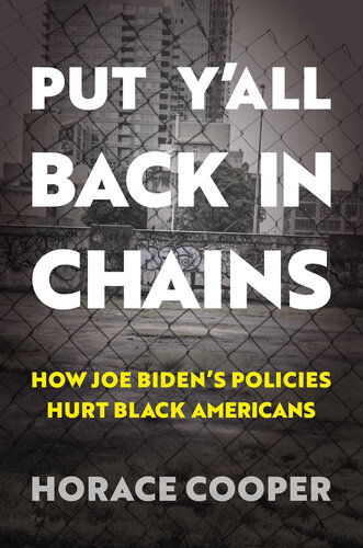 Put Y'all Back in Chains: How Joe Biden's Policies Hurt Black Americans