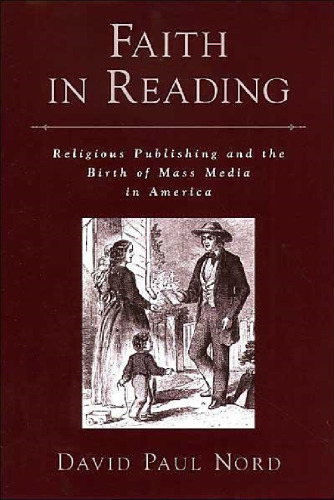 Faith in Reading: Religious Publishing and the Birth of Mass Media in America (Religion in America)