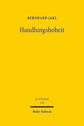 Handlungshoheit: Die normative Struktur der bestehenden Dogmatik und ihrer Materialisierung im deutschen und europäischen Schuldvertragsrecht. Habilitationsschrift