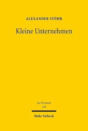 Kleine Unternehmen: Schutz und Interessenausgleich im Machtgefüge zwischen Arbeitnehmern, Verbrauchern und Großunternehmen. Habilitationsschrift