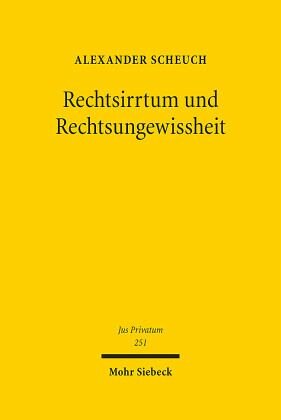 Rechtsirrtum und Rechtsungewissheit: Eine Untersuchung zu Anspruchsverfolgung und Anspruchsverteidigung unter Berücksichtigung zivilprozessrechtlicher Wertungen. Habilitationsschrift