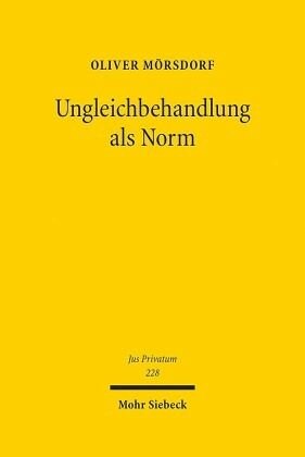 Ungleichbehandlung als Norm: Eine dogmatische Analyse des unional determinierten Antidiskriminierungsrechts in Deutschland. Habilitationsschrift