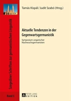 Aktuelle Tendenzen in der Gegenwartsgermanistik: Symposium ungarischer Nachwuchsgermanisten