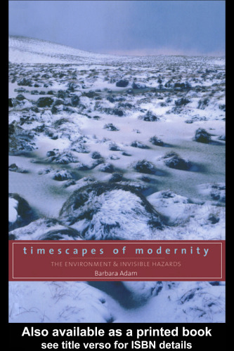 Timescapes of Modernity: The Environment and Invisible Hazards (Global Environmental Change)