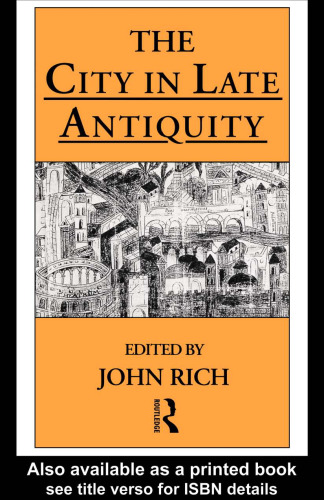 The City in Late Antiquity (Leicester-Nottingham Studies in Ancient Society)
