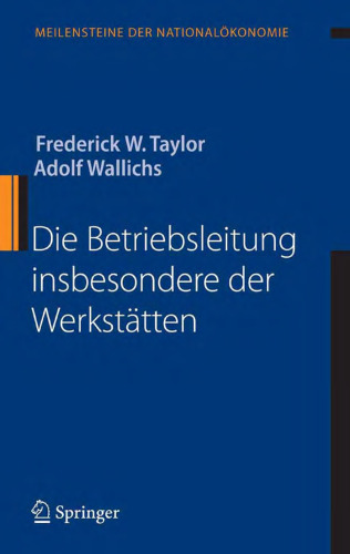 Die Betriebsleitung insbesondere der Werkstatten (Meilensteine der Nationalokonomie) (German Edition)