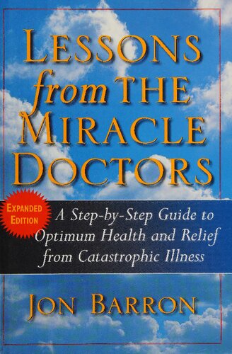 Lessons from The Miracle Doctors: A Step-by-Step Guide to Optimum Health and Relief from Catastrophic Illness