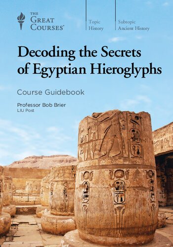 Decoding the Secrets of Egyptian Hieroglyphs. Course Guidebook