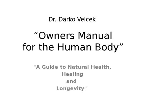 Owner's Manual for the Human Body ( Guide to natural health, healing and longevity )