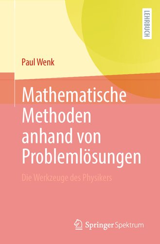 Mathematische Methoden anhand von Problemlösungen: Die Werkzeuge des Physikers (German Edition)