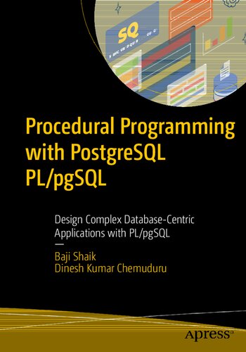 Procedural Programming with PostgreSQL PL/pgSQL: Design Complex Database-Centric Applications with PL/pgSQL