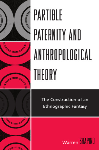 Partible Paternity and Anthropological Theory: The Construction of an Ethnographic Fantasy