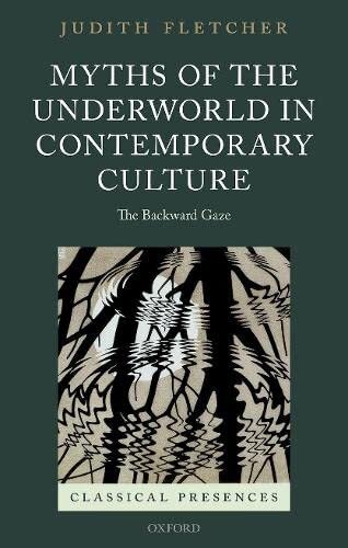 Myths of the Underworld in Contemporary Culture: The Backward Gaze (Classical Presences)