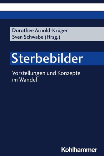 Sterbebilder: Vorstellungen und Konzepte im Wandel