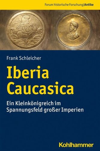 Iberia Caucasica: Ein Kleinkönigreich im Spannungsfeld großer Imperien