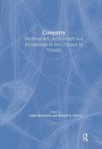 Coventry: Medieval Art, Architecture and Archaeology in the City and its Vicinity: Volume 33 (The British Archaeological Association Conference Transactions)