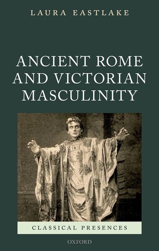 Ancient Rome and Victorian Masculinity (Classical Presences)