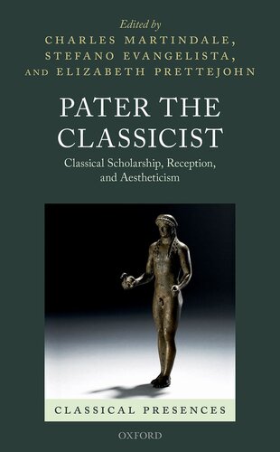 Pater the Classicist: Classical Scholarship, Reception, and Aestheticism (Classical Presences)