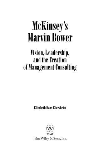 McKinsey's Marvin Bower: Vision, Leadership, and the Creation of Management Consulting