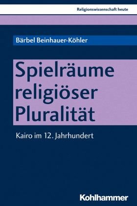 Spielräume religiöser Pluralität: Kairo im 12. Jahrhundert