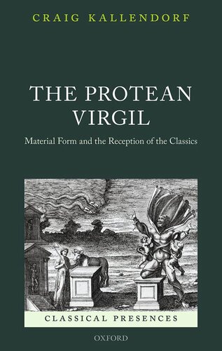 The Protean Virgil: Material Form and the Reception of the Classics (Classical Presences)