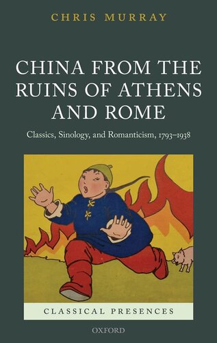 China from the Ruins of Athens and Rome: Classics, Sinology, and Romanticism, 1793-1938 (Classical Presences)