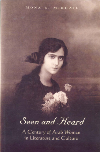 Seen and Heard:  A Century of Arab Women in Literature and Culture